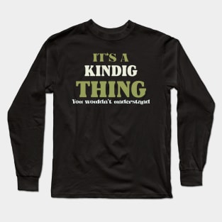 It's a Kindig Thing You Wouldn't Understand Long Sleeve T-Shirt